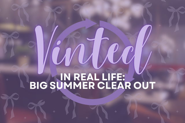 Vinted In Real Life: Big Summer Clear Out ♻️