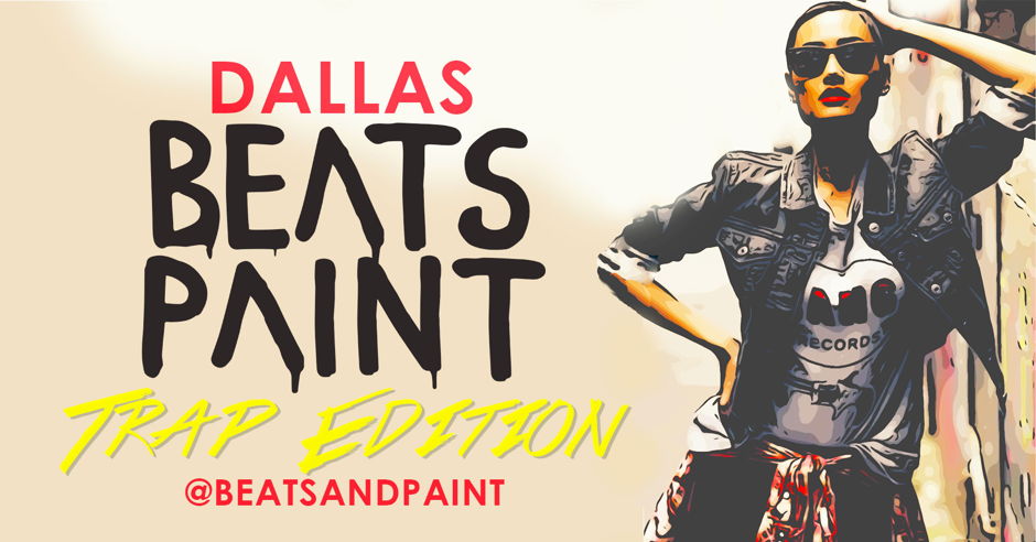 Beats & Paint Trap Edition Dallas Events Universe
