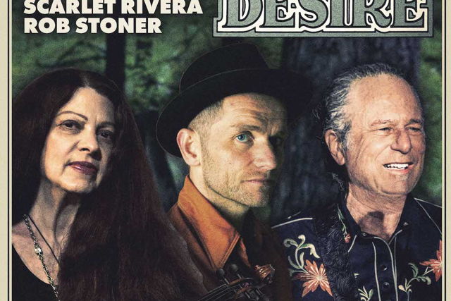 David Ford, Scarlet Rivera & Rob Stoner: DESIRE RE-IMAGINED
