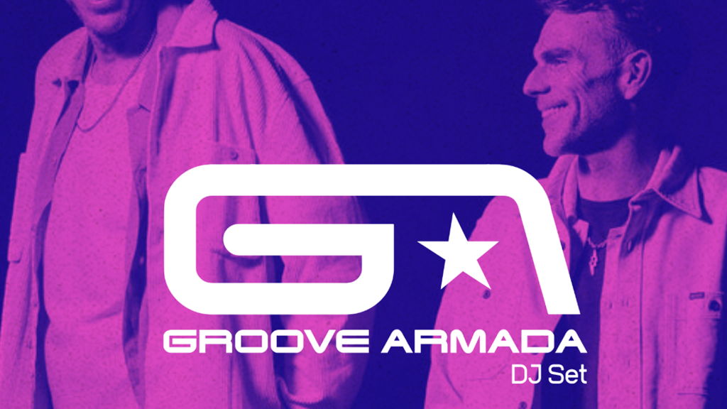 Groove Armada DJ Set + Support