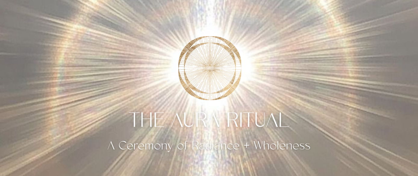 The Aura Ritual | A Ceremony of Radiance + Wholeness – Conscious City Guide