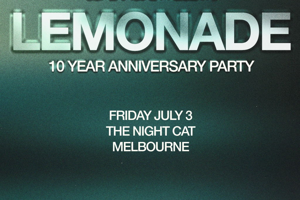 Lemonade: 10 Year Anniversary Party - Melbourne