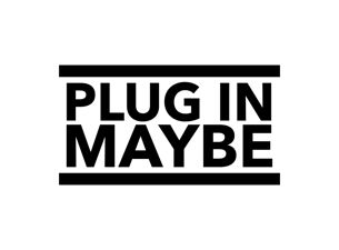 Plug In Maybe