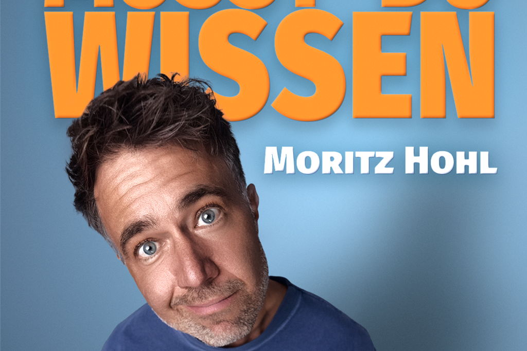 Moritz Hohl – Musst du wissen