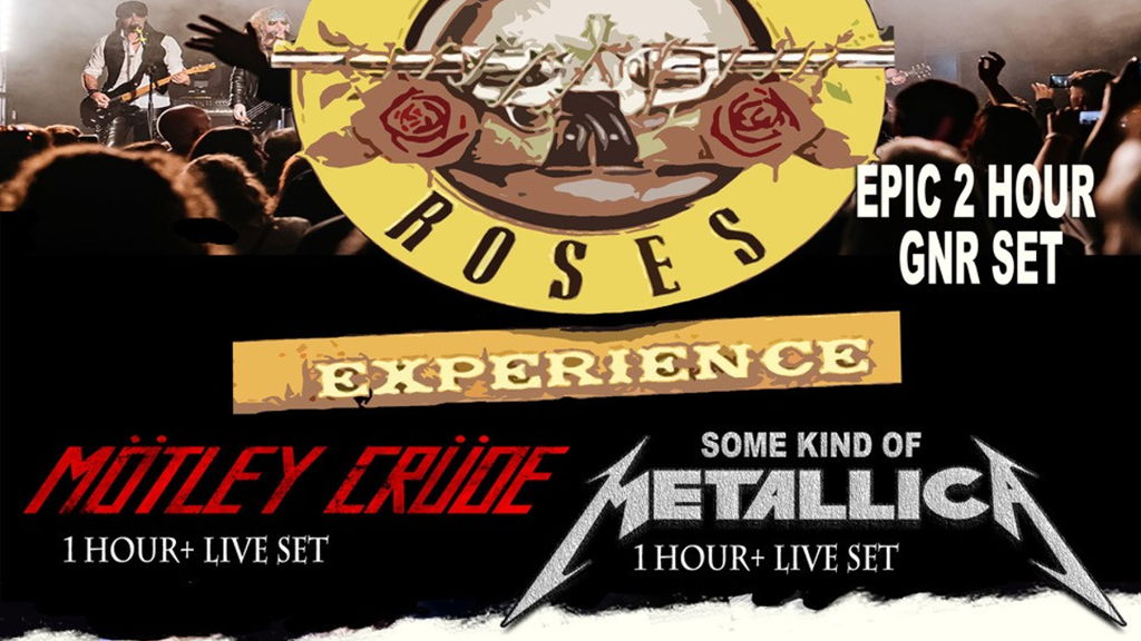The Guns N' Roses Experience + Motley Crude + Some Kind Of Metallica
