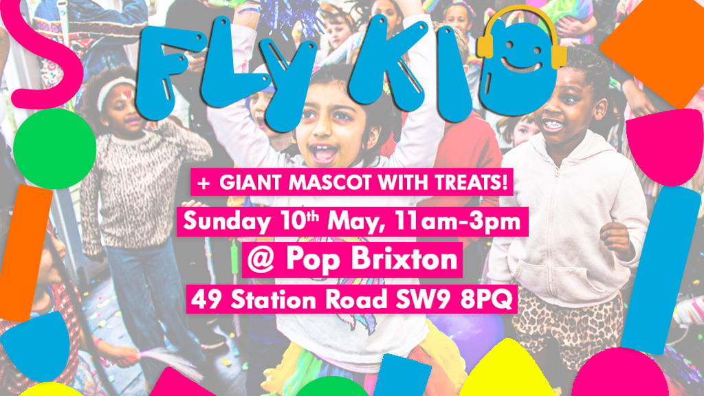 FLY-KID FAMILY PARTY @ POP BRIXTON