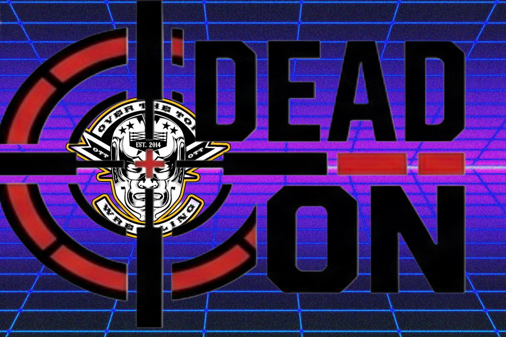 Over The Top Wrestling Presents "DEAD ON" Belfast