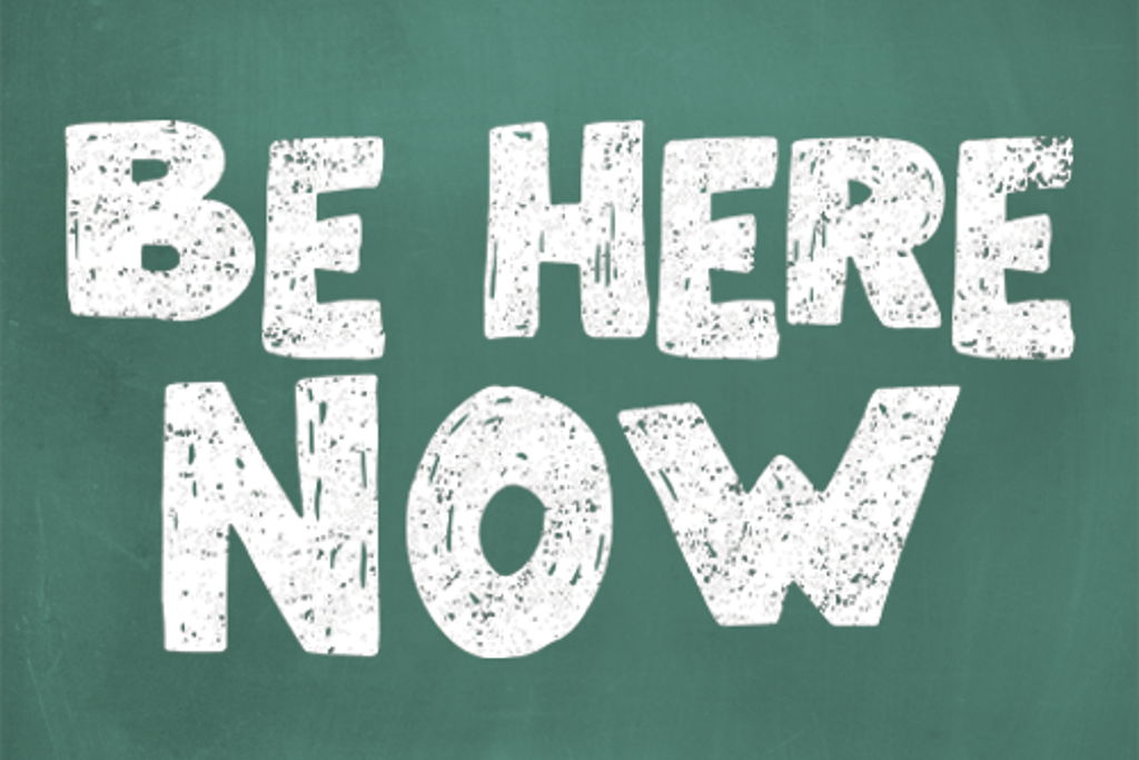 Be Here Now