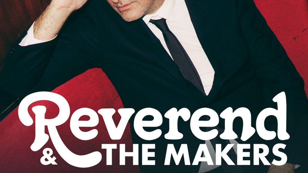 SJM Concerts present REVEREND & THE MAKERS