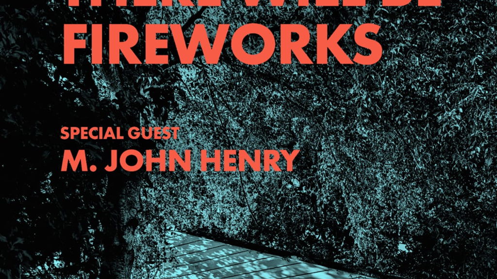 There Will Be Fireworks + M. John Henry