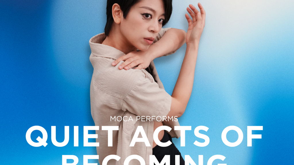 MOCA PERFORMS - Quiet Acts of Becoming
