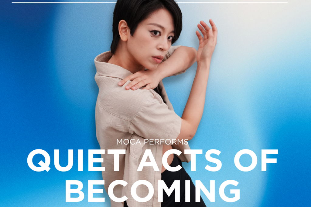 MOCA PERFORMS - Quiet Acts of Becoming