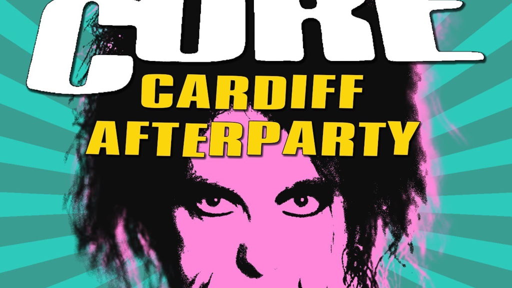THE CURE AFTERSHOW PARTY CARDIFF
