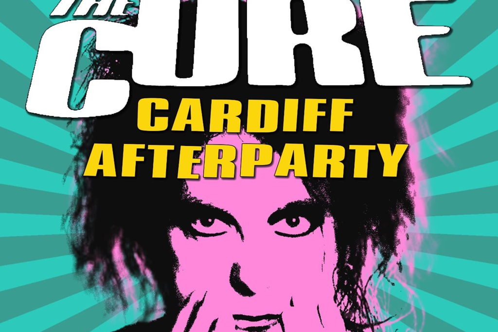 THE CURE AFTERSHOW PARTY CARDIFF