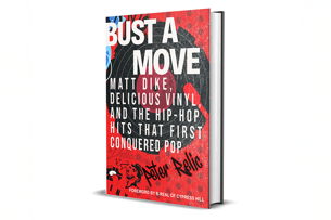 BUST A MOVE: Matt Dike, Delicious Vinyl, and the Hip-Hop Hits